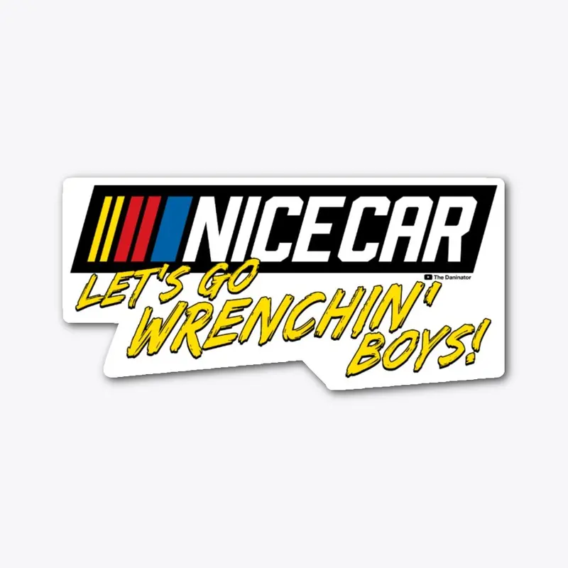 NICECAR Let's Go Wrenchin' Boys!