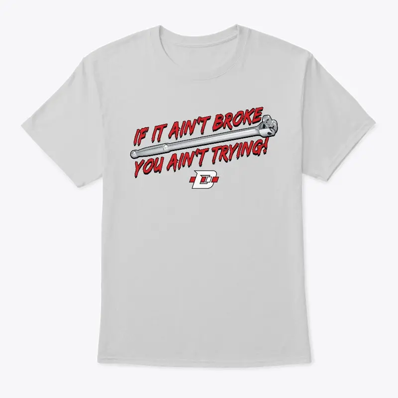 If it Ain't Broke Shirt